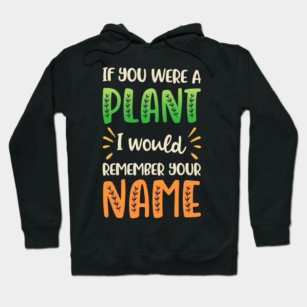 If you Were a Plant I'd Remember your Name | Plants Lovers Hoodie by TeePalma